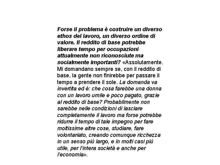 Forse il problema è costruire un diverso ethos del lavoro, un diverso ordine di