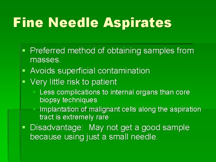 Fine Needle Aspirates § Preferred method of obtaining samples from masses. § Avoids superficial