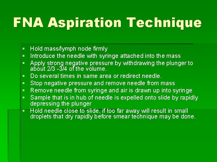 FNA Aspiration Technique § Hold mass/lymph node firmly § Introduce the needle with syringe