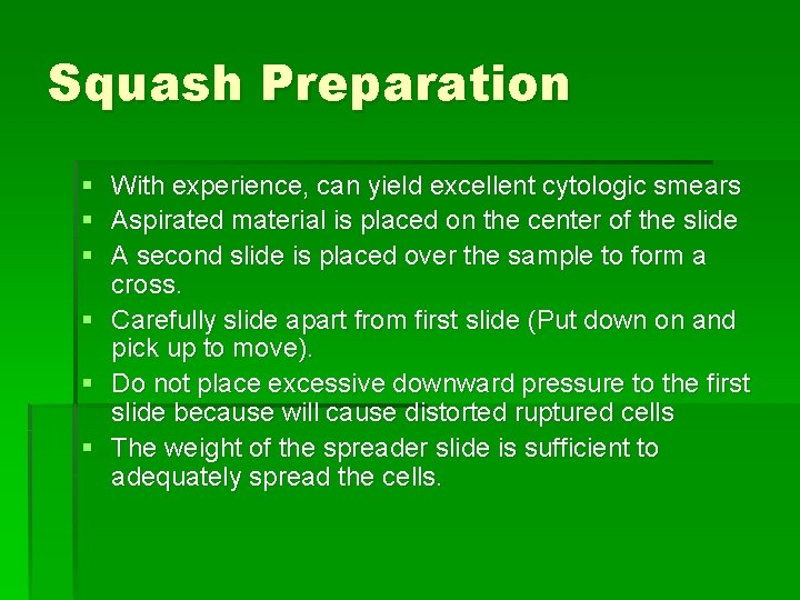 Squash Preparation § With experience, can yield excellent cytologic smears § Aspirated material is