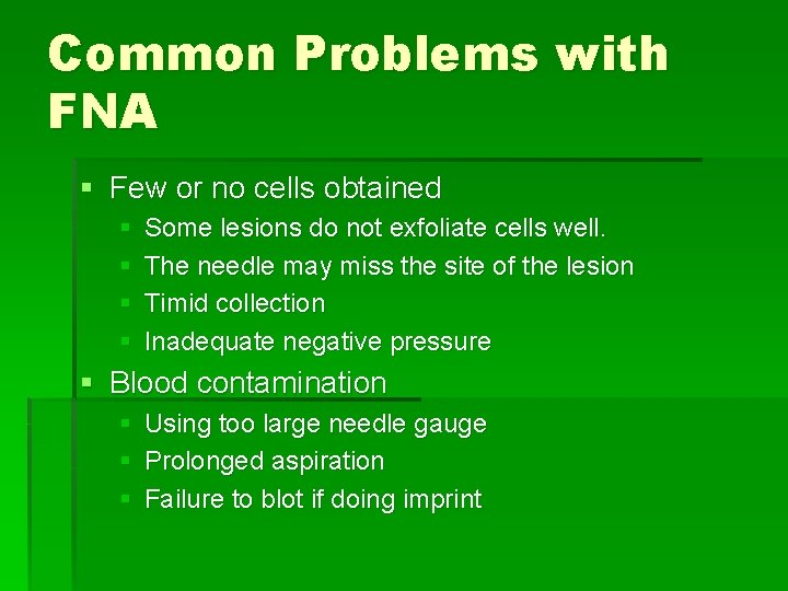 Common Problems with FNA § Few or no cells obtained § § Some lesions