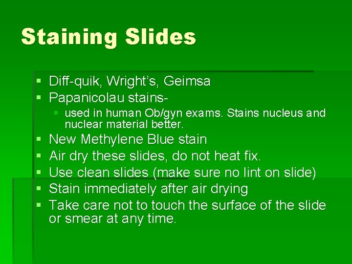 Staining Slides § Diff-quik, Wright’s, Geimsa § Papanicolau stains§ used in human Ob/gyn exams.