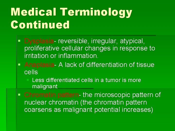 Medical Terminology Continued § Dysplasia- reversible, irregular, atypical, proliferative cellular changes in response to