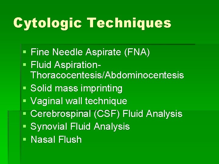 Cytologic Techniques § Fine Needle Aspirate (FNA) § Fluid Aspiration. Thoracocentesis/Abdominocentesis § Solid mass