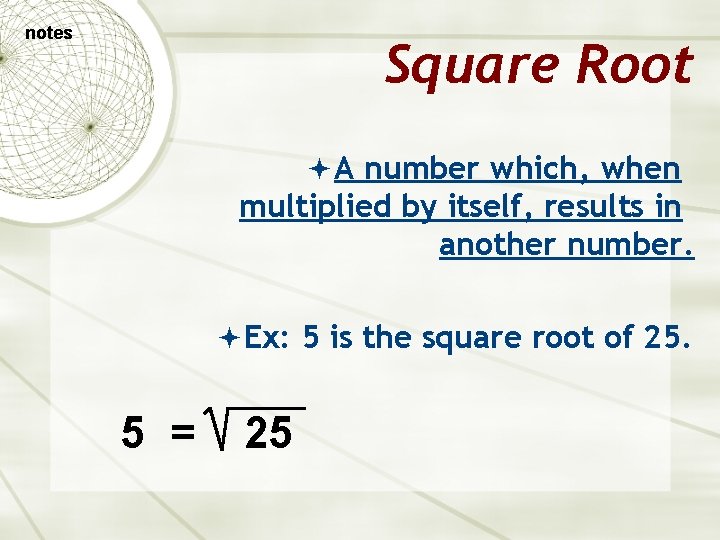 notes Square Root A number which, when multiplied by itself, results in another number.