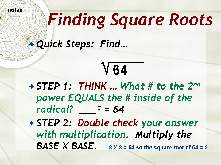 notes Finding Square Roots Quick Steps: Find… 64 STEP 1: THINK … What #