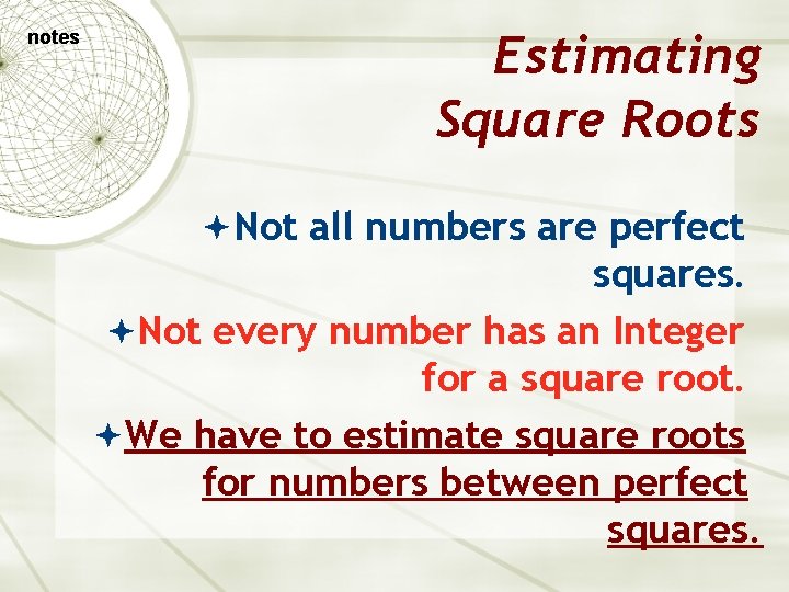 notes Estimating Square Roots Not all numbers are perfect squares. Not every number has