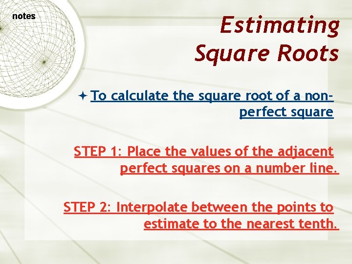 notes Estimating Square Roots To calculate the square root of a non- perfect square