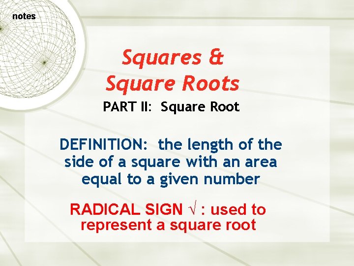 notes Squares & Square Roots PART II: Square Root DEFINITION: the length of the
