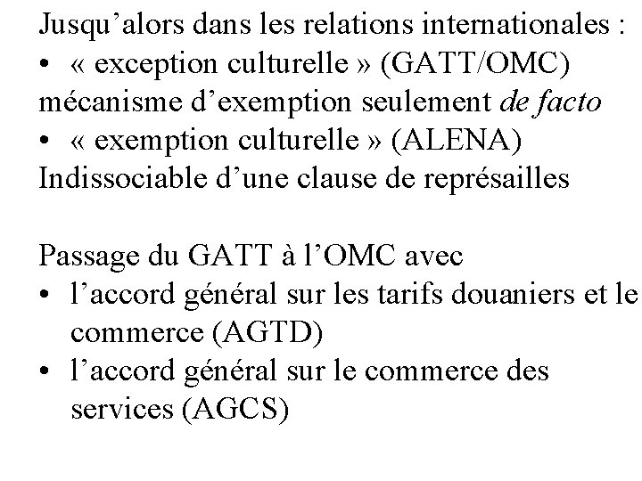 Jusqu’alors dans les relations internationales : • « exception culturelle » (GATT/OMC) mécanisme d’exemption