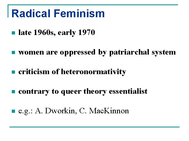 Radical Feminism n late 1960 s, early 1970 n women are oppressed by patriarchal