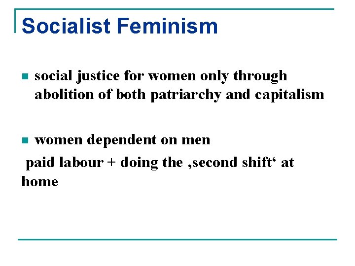 Socialist Feminism n social justice for women only through abolition of both patriarchy and