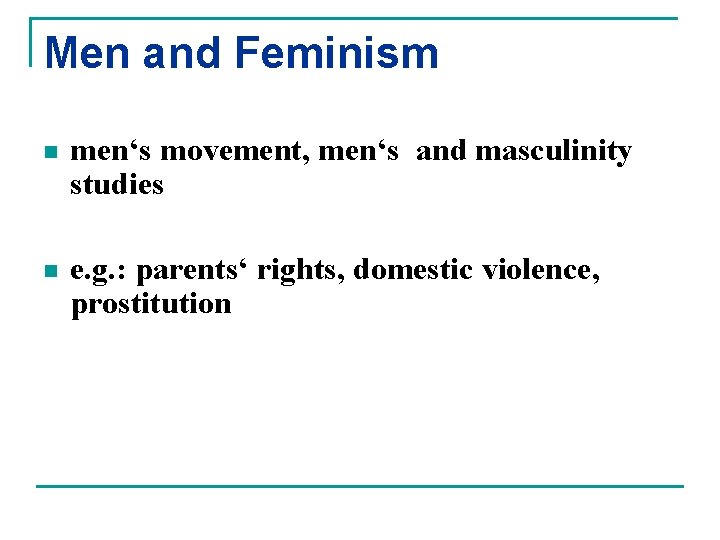 Men and Feminism n men‘s movement, men‘s and masculinity studies n e. g. :