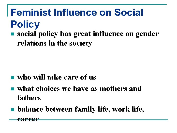 Feminist Influence on Social Policy n social policy has great influence on gender relations