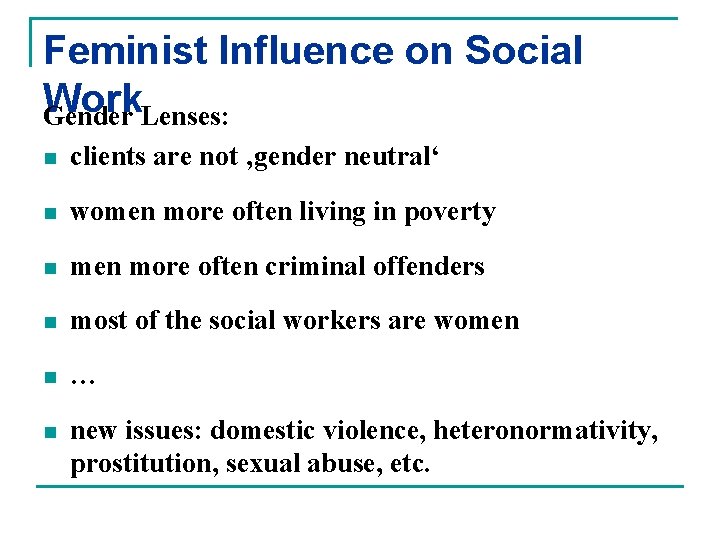 Feminist Influence on Social Work Gender Lenses: n clients are not ‚gender neutral‘ n