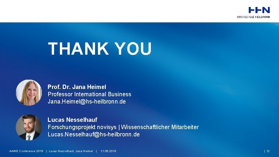 THANK YOU Prof. Dr. Jana Heimel Professor International Business Jana. Heimel@hs-heilbronn. de Lucas Nesselhauf