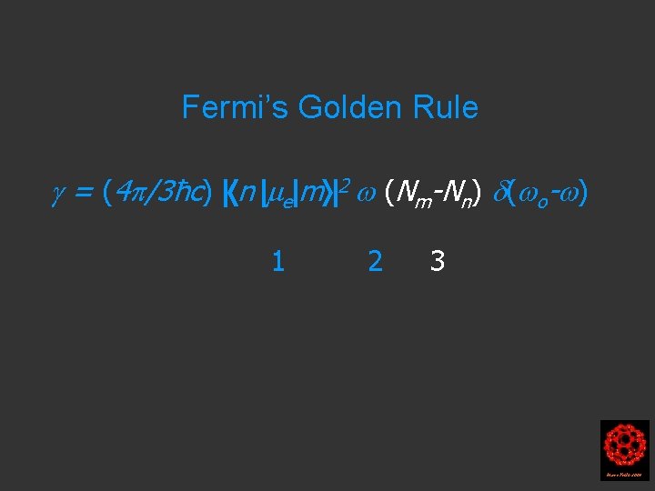 Fermi’s Golden Rule = (4 /3ħc) n e m 2 (Nm-Nn) ( o- )