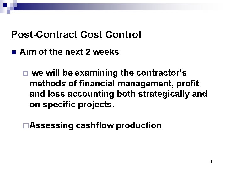 Post-Contract Cost Control n Aim of the next 2 weeks ¨ we will be