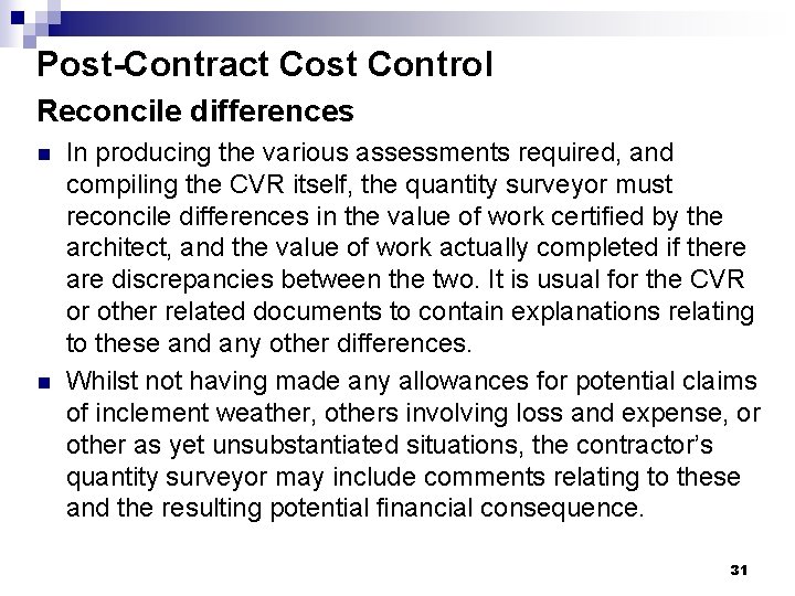 Post-Contract Cost Control Reconcile differences n n In producing the various assessments required, and