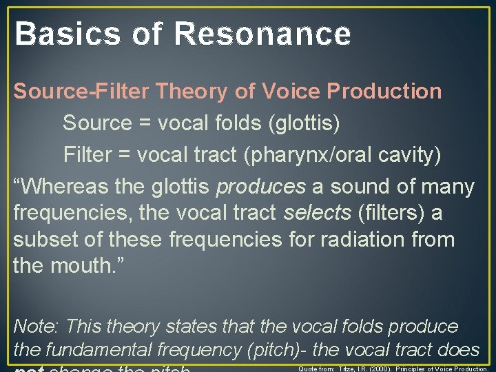 Basics of Resonance Source-Filter Theory of Voice Production Source = vocal folds (glottis) Filter