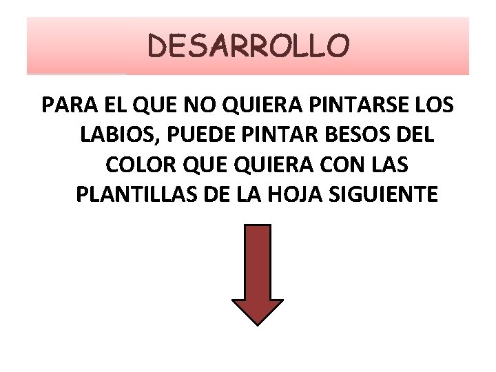 DESARROLLO PARA EL QUE NO QUIERA PINTARSE LOS LABIOS, PUEDE PINTAR BESOS DEL COLOR