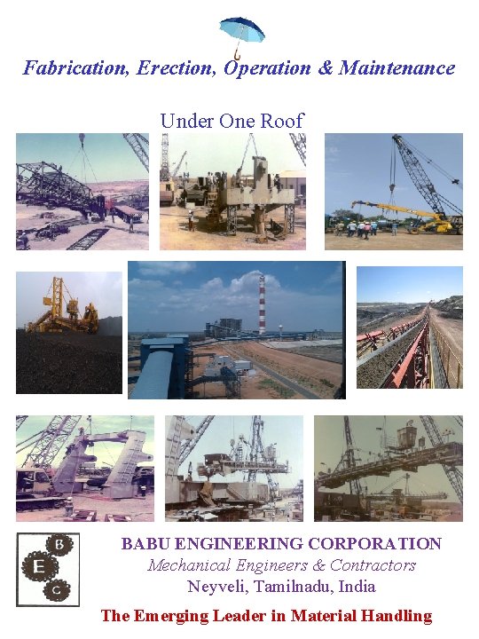 Fabrication, Erection, Operation & Maintenance Under One Roof BABU ENGINEERING CORPORATION Mechanical Engineers &