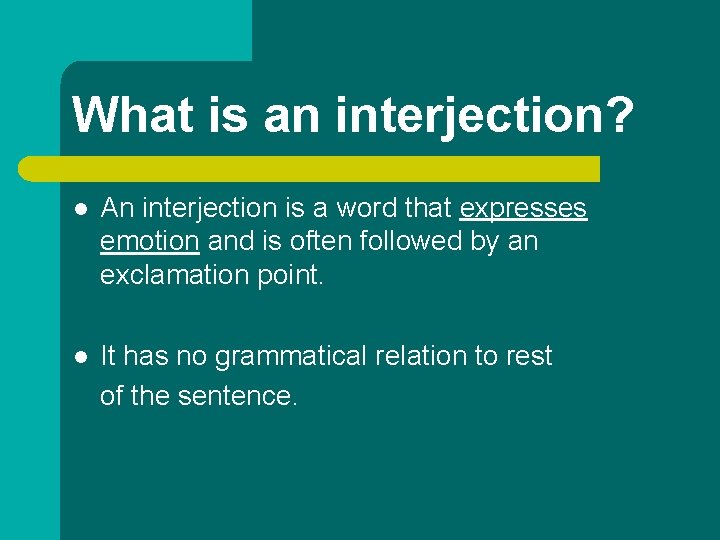 What is an interjection? l An interjection is a word that expresses emotion and What is an interjection? l An interjection is a word that expresses emotion and