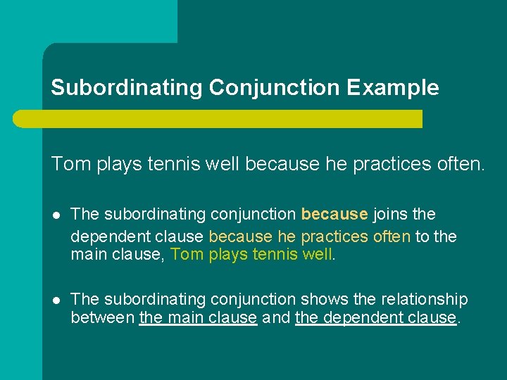 Subordinating Conjunction Example Tom plays tennis well because he practices often. l The subordinating Subordinating Conjunction Example Tom plays tennis well because he practices often. l The subordinating