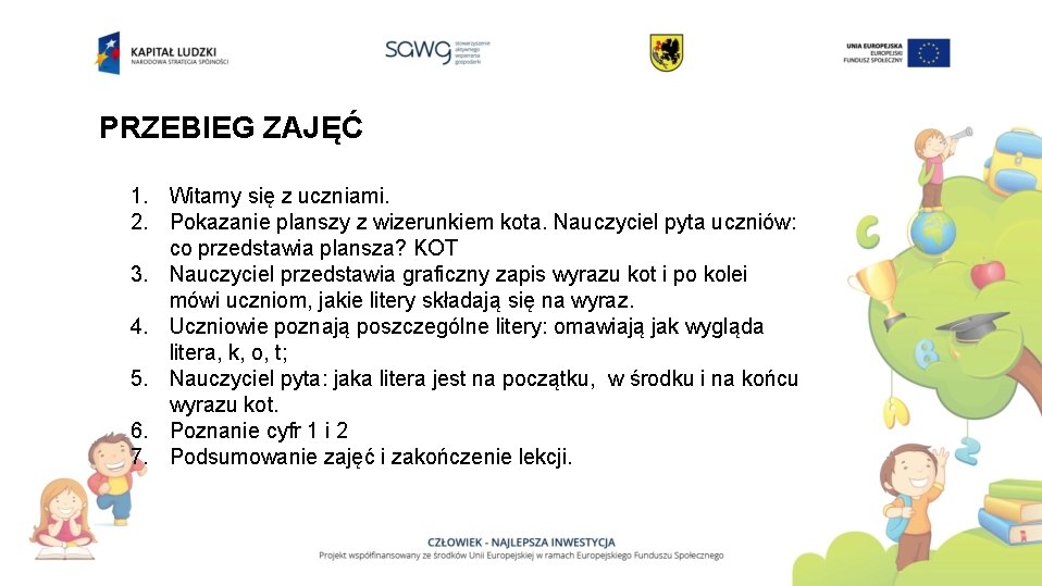 PRZEBIEG ZAJĘĆ 1. Witamy się z uczniami. 2. Pokazanie planszy z wizerunkiem kota. Nauczyciel