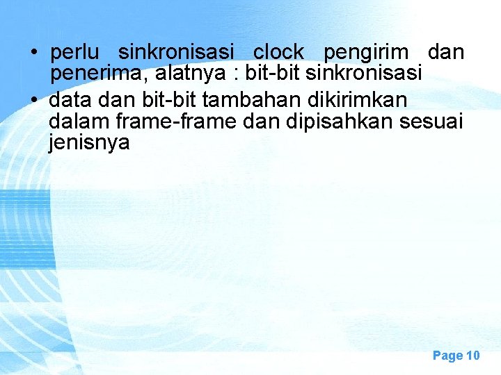  • perlu sinkronisasi clock pengirim dan penerima, alatnya : bit-bit sinkronisasi • data