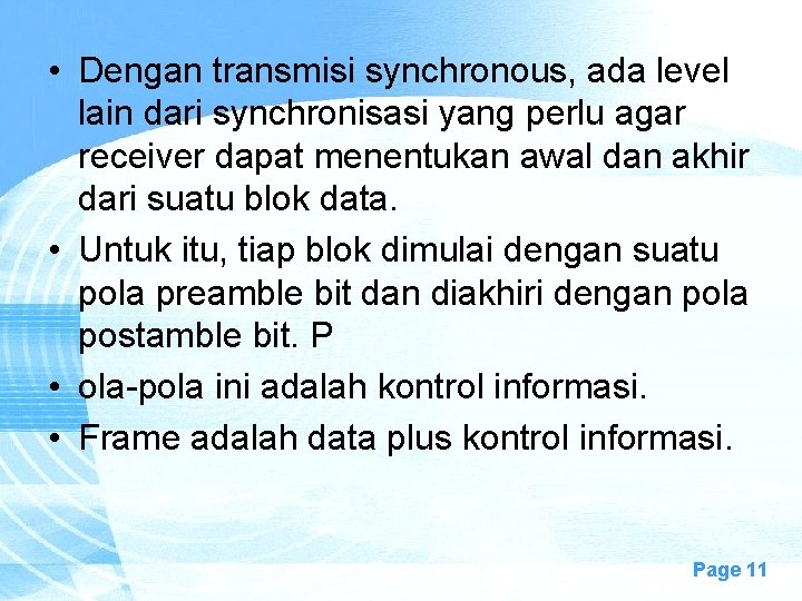  • Dengan transmisi synchronous, ada level lain dari synchronisasi yang perlu agar receiver