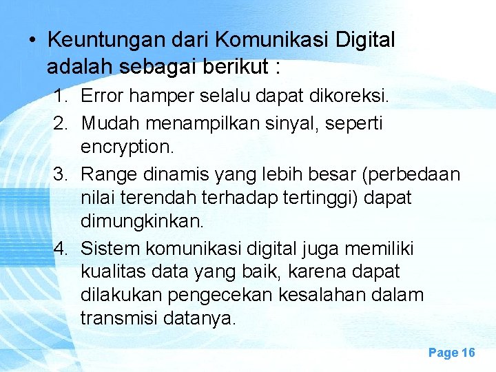  • Keuntungan dari Komunikasi Digital adalah sebagai berikut : 1. Error hamper selalu