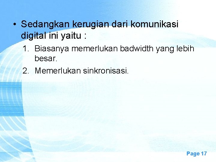  • Sedangkan kerugian dari komunikasi digital ini yaitu : 1. Biasanya memerlukan badwidth