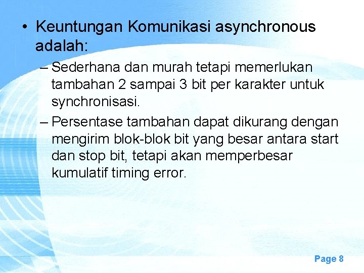  • Keuntungan Komunikasi asynchronous adalah: – Sederhana dan murah tetapi memerlukan tambahan 2