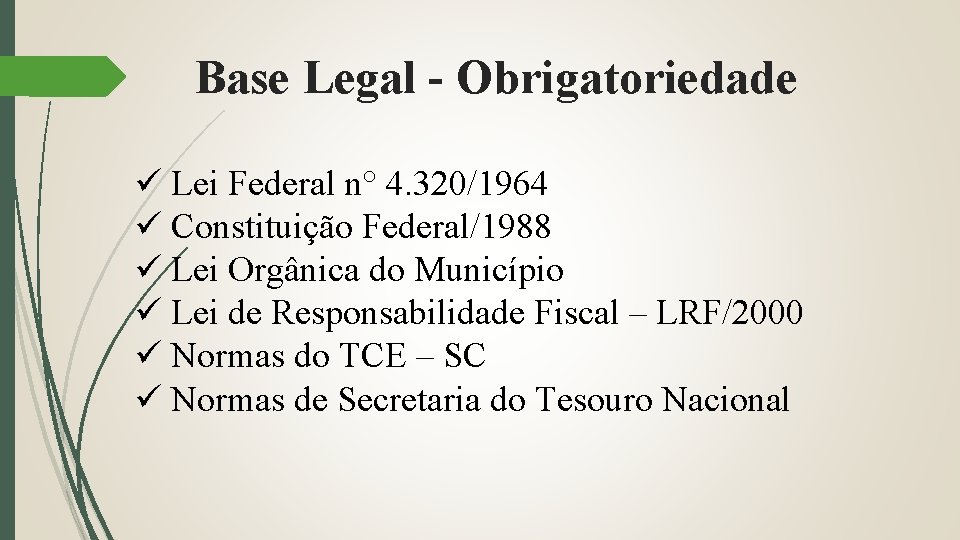 Base Legal - Obrigatoriedade ü Lei Federal n° 4. 320/1964 ü Constituição Federal/1988 ü