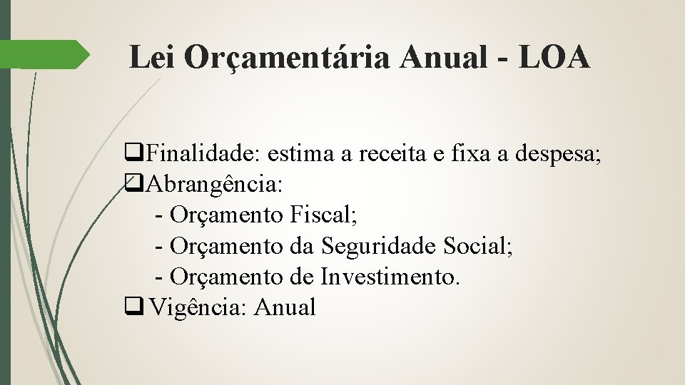 Lei Orçamentária Anual - LOA q. Finalidade: estima a receita e fixa a despesa;