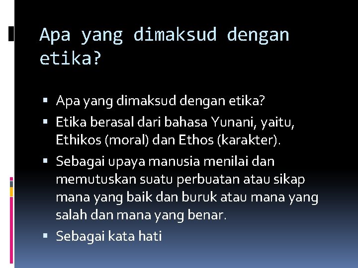 Apa yang dimaksud dengan etika? Etika berasal dari bahasa Yunani, yaitu, Ethikos (moral) dan