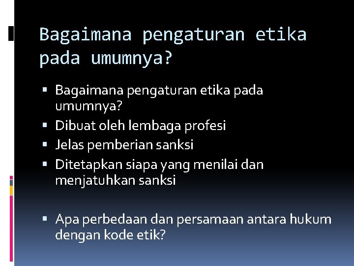 Bagaimana pengaturan etika pada umumnya? Dibuat oleh lembaga profesi Jelas pemberian sanksi Ditetapkan siapa