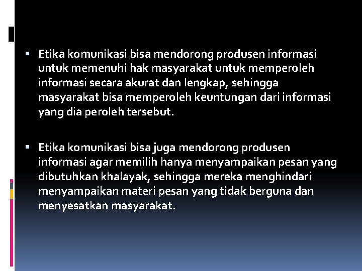  Etika komunikasi bisa mendorong produsen informasi untuk memenuhi hak masyarakat untuk memperoleh informasi