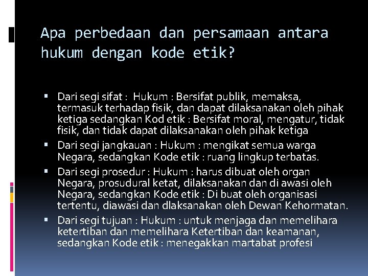 Apa perbedaan dan persamaan antara hukum dengan kode etik? Dari segi sifat : Hukum