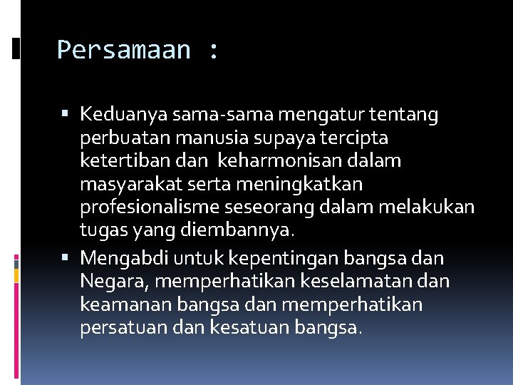 Persamaan : Keduanya sama-sama mengatur tentang perbuatan manusia supaya tercipta ketertiban dan keharmonisan dalam