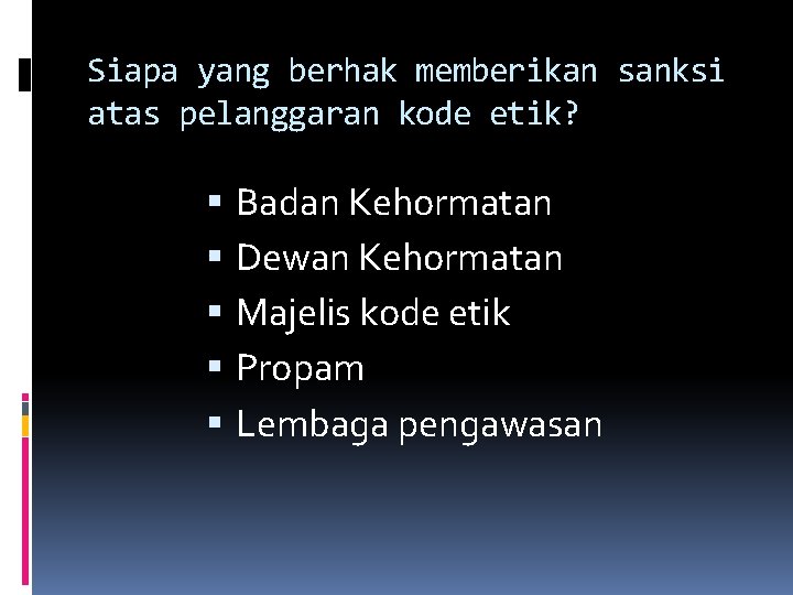 Siapa yang berhak memberikan sanksi atas pelanggaran kode etik? Badan Kehormatan Dewan Kehormatan Majelis