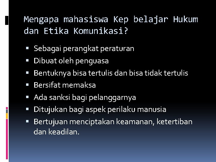 Mengapa mahasiswa Kep belajar Hukum dan Etika Komunikasi? Sebagai perangkat peraturan Dibuat oleh penguasa