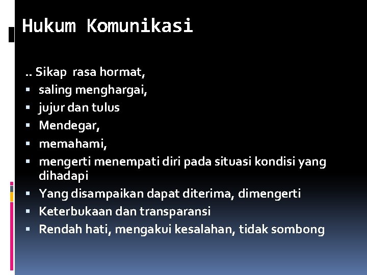 Hukum Komunikasi. . Sikap rasa hormat, saling menghargai, jujur dan tulus Mendegar, memahami, mengerti