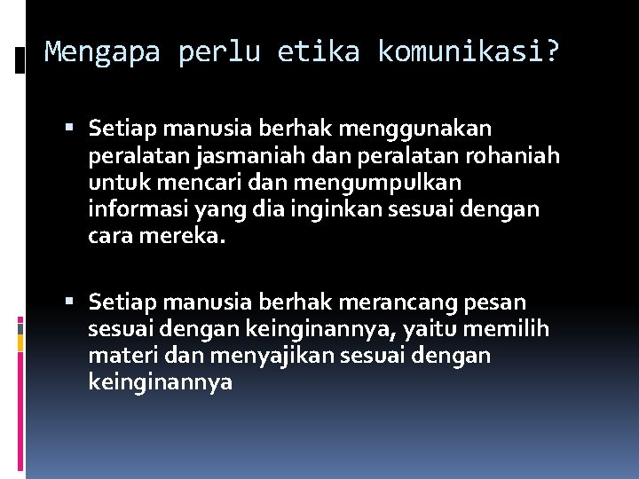 Mengapa perlu etika komunikasi? Setiap manusia berhak menggunakan peralatan jasmaniah dan peralatan rohaniah untuk