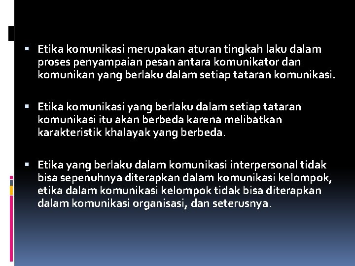  Etika komunikasi merupakan aturan tingkah laku dalam proses penyampaian pesan antara komunikator dan