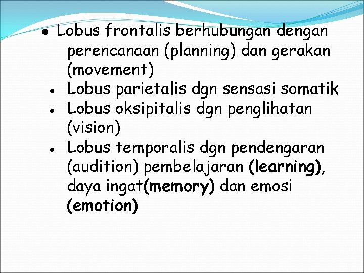 ● Lobus frontalis berhubungan dengan perencanaan (planning) dan gerakan (movement) ● Lobus parietalis dgn