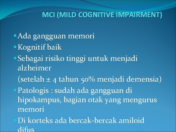 MCI (MILD COGNITIVE IMPAIRMENT) § Ada gangguan memori § Kognitif baik § Sebagai risiko