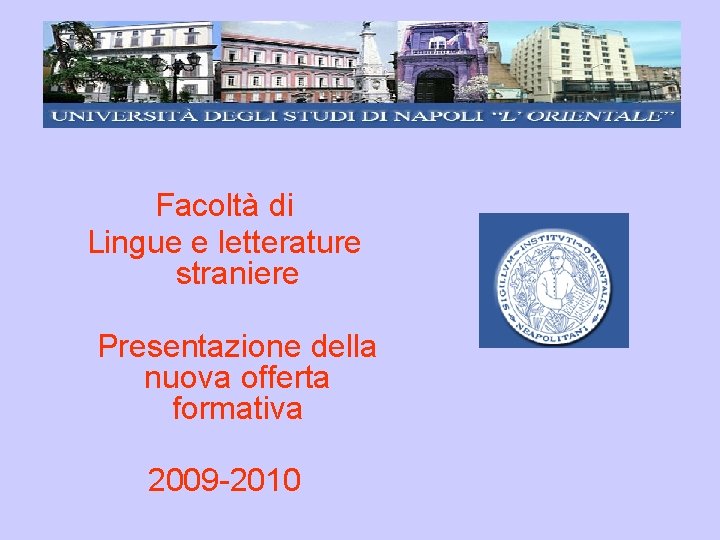 Facoltà di Lingue e letterature straniere Presentazione della nuova offerta formativa 2009 -2010 