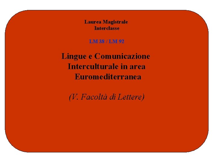Laurea Magistrale Interclasse LM 38 / LM 92 Lingue e Comunicazione Interculturale in area